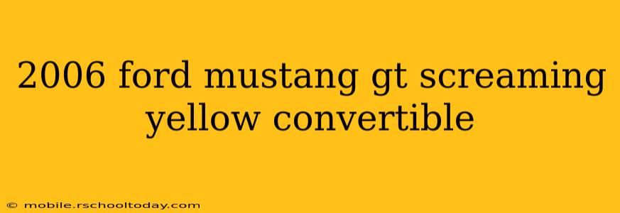 2006 ford mustang gt screaming yellow convertible