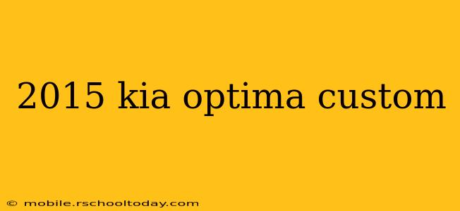 2015 kia optima custom