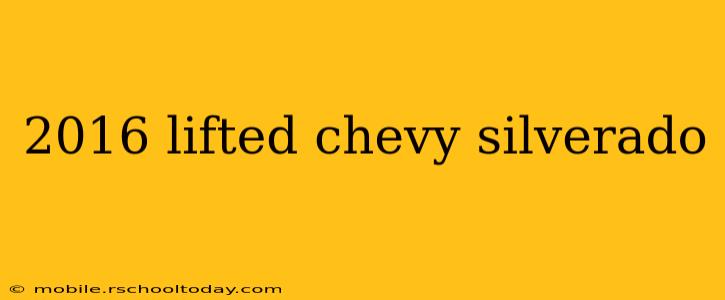 2016 lifted chevy silverado