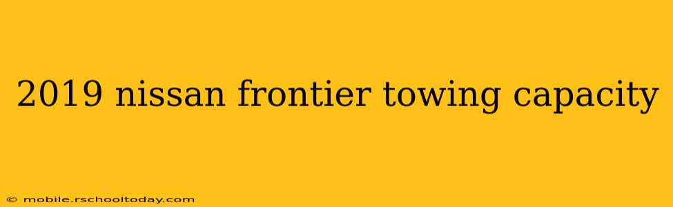 2019 nissan frontier towing capacity