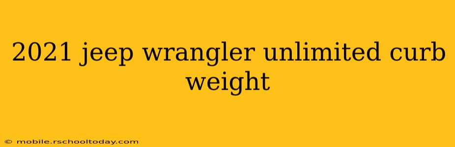 2021 jeep wrangler unlimited curb weight