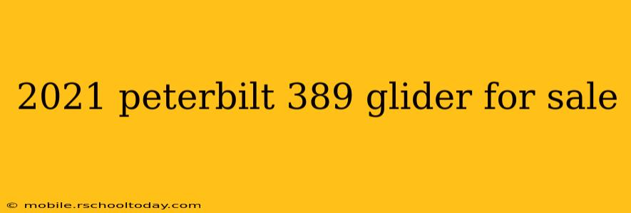 2021 peterbilt 389 glider for sale