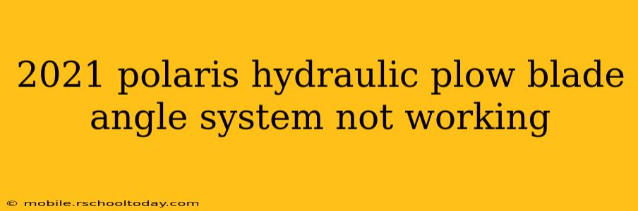 2021 polaris hydraulic plow blade angle system not working
