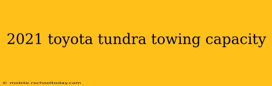 2021 toyota tundra towing capacity