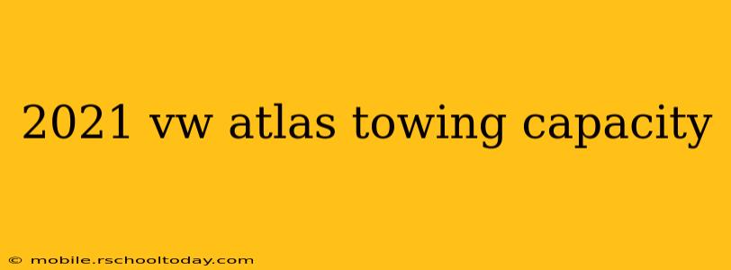 2021 vw atlas towing capacity