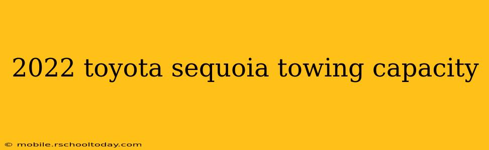 2022 toyota sequoia towing capacity