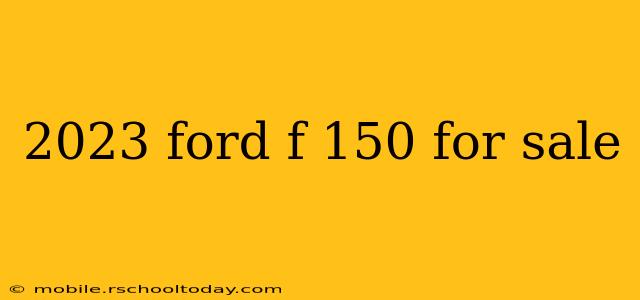 2023 ford f 150 for sale