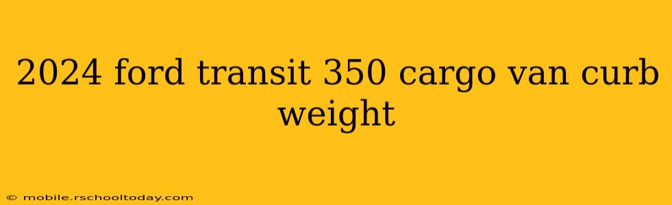 2024 ford transit 350 cargo van curb weight