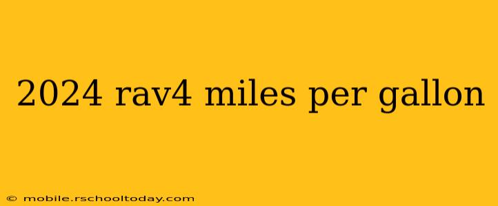 2024 rav4 miles per gallon