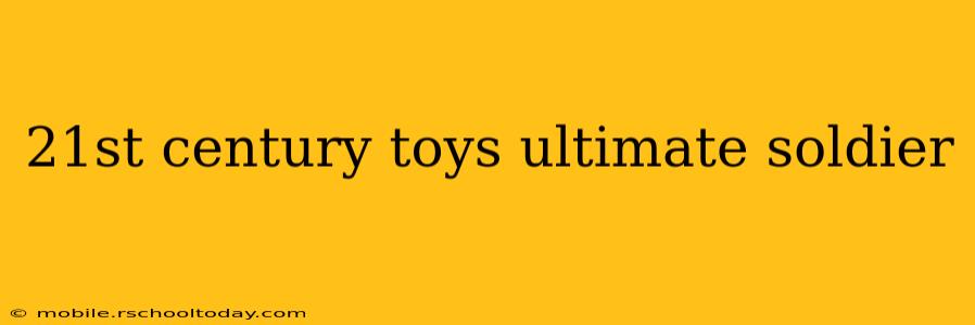 21st century toys ultimate soldier
