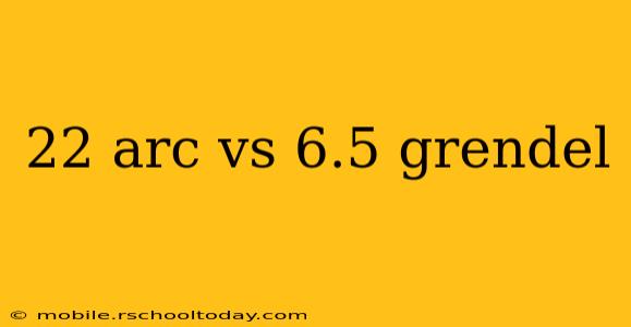 22 arc vs 6.5 grendel