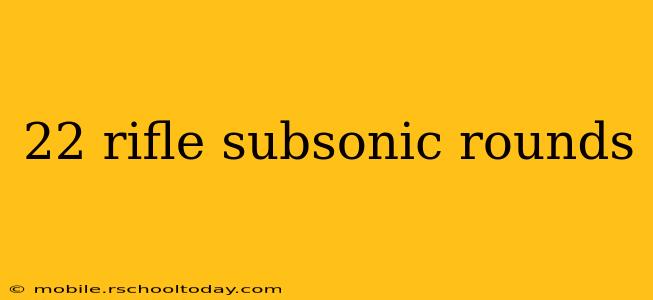 22 rifle subsonic rounds
