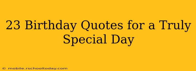 23 Birthday Quotes for a Truly Special Day