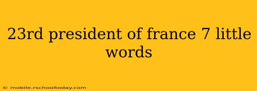 23rd president of france 7 little words