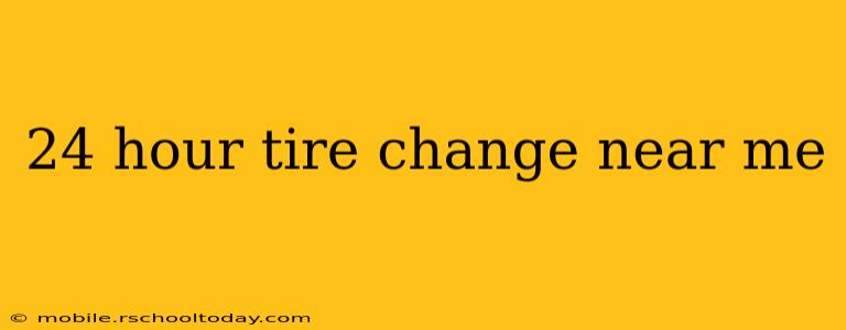 24 hour tire change near me
