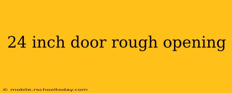 24 inch door rough opening