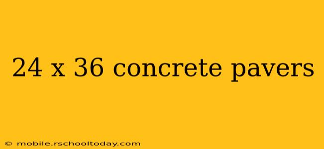 24 x 36 concrete pavers