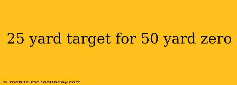 25 yard target for 50 yard zero