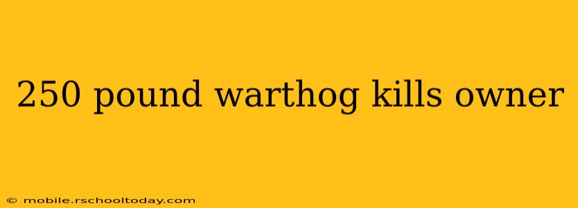 250 pound warthog kills owner
