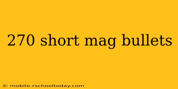 270 short mag bullets