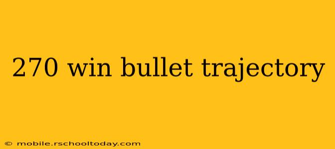 270 win bullet trajectory