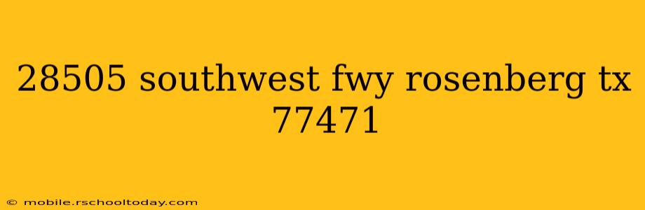 28505 southwest fwy rosenberg tx 77471