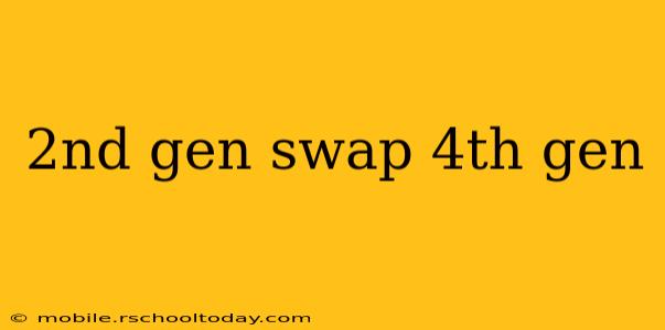 2nd gen swap 4th gen