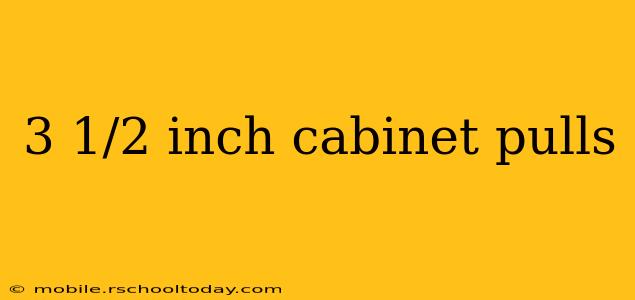 3 1/2 inch cabinet pulls