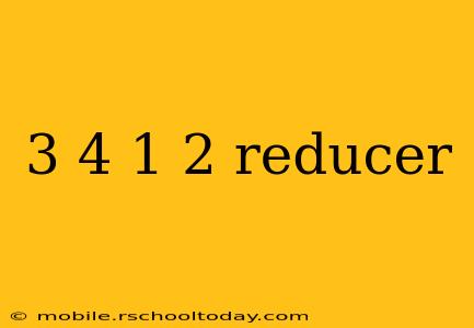3 4 1 2 reducer