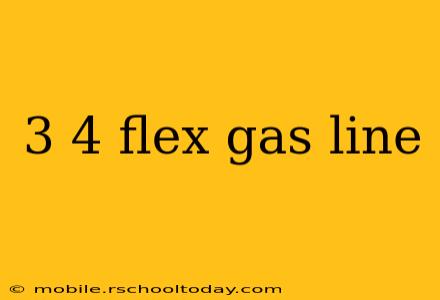 3 4 flex gas line