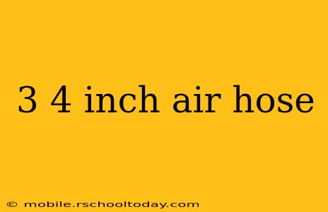 3 4 inch air hose