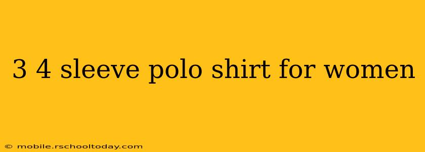 3 4 sleeve polo shirt for women