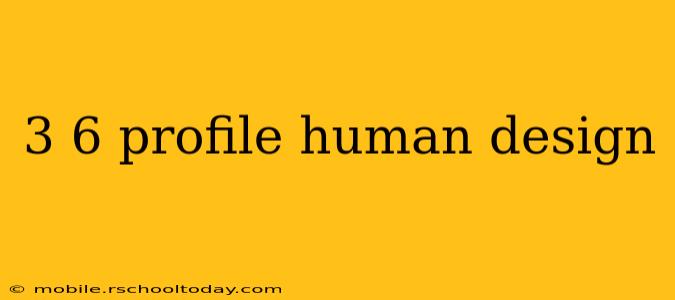 3 6 profile human design