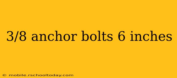 3/8 anchor bolts 6 inches