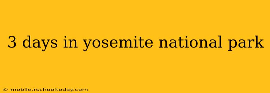 3 days in yosemite national park