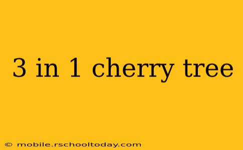 3 in 1 cherry tree