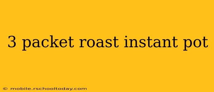 3 packet roast instant pot