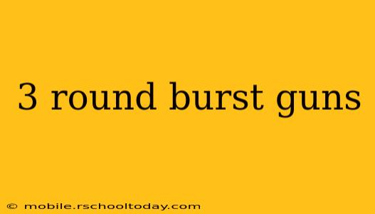 3 round burst guns