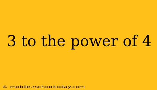 3 to the power of 4