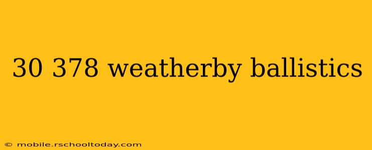 30 378 weatherby ballistics