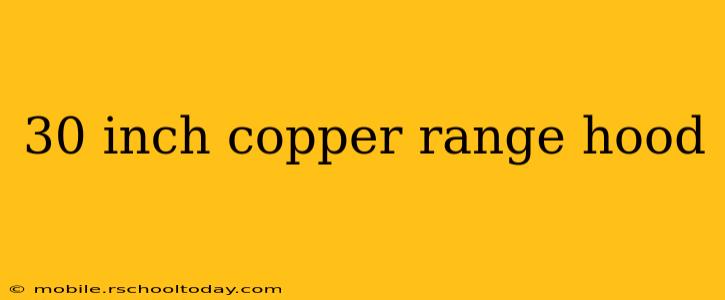 30 inch copper range hood