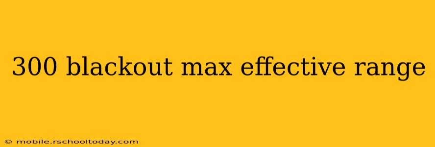 300 blackout max effective range