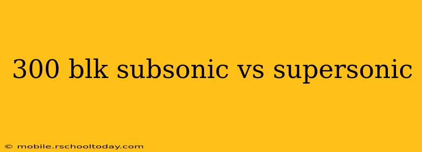300 blk subsonic vs supersonic