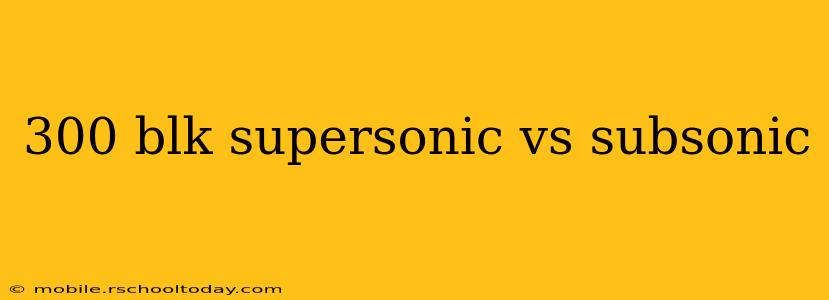 300 blk supersonic vs subsonic