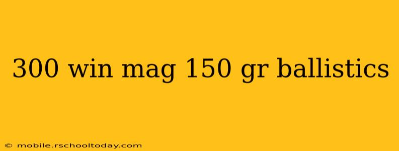 300 win mag 150 gr ballistics