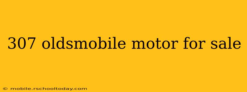 307 oldsmobile motor for sale