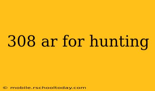 308 ar for hunting