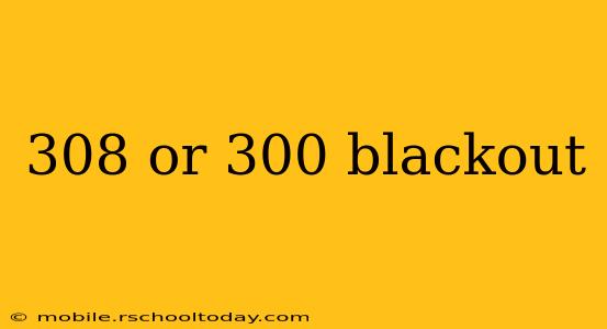 308 or 300 blackout
