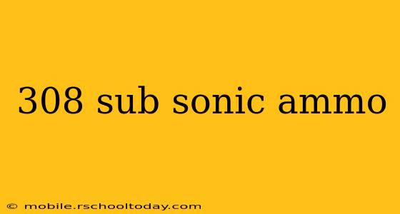 308 sub sonic ammo