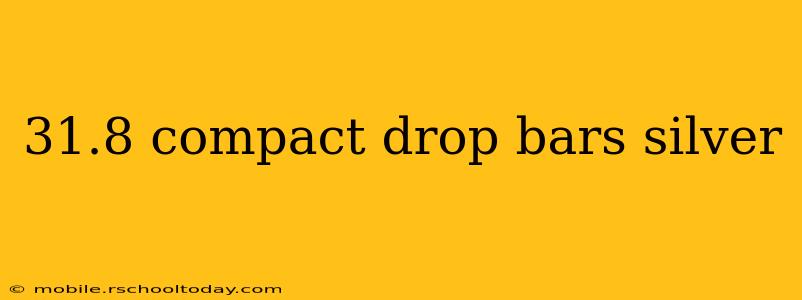 31.8 compact drop bars silver